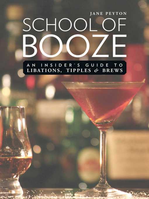 Title details for School of Booze: an Insider's Guide to Libations, Tipples, and Brews by Jane Peyton - Wait list